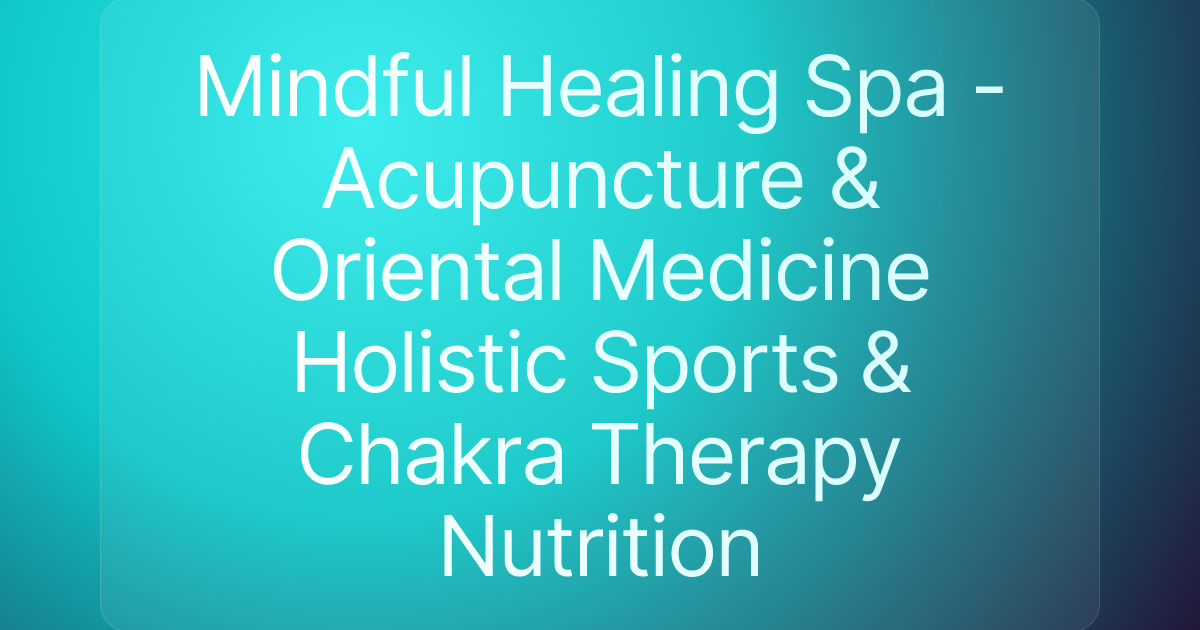 Mindful Healing Spa - Acupuncture & Oriental Medicine Holistic Sports & Chakra Therapy Nutrition