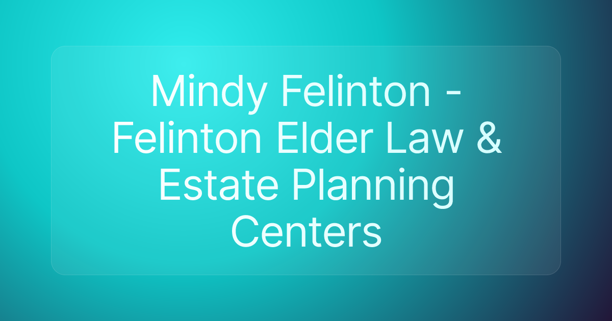 Mindy Felinton - Felinton Elder Law & Estate Planning Centers