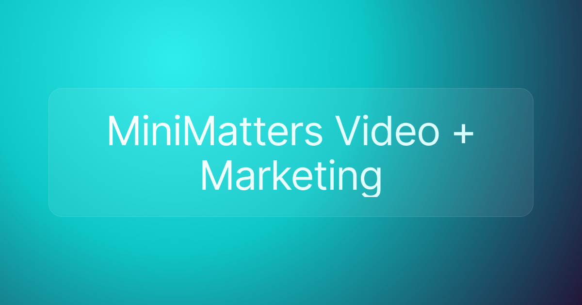 MiniMatters Video + Marketing