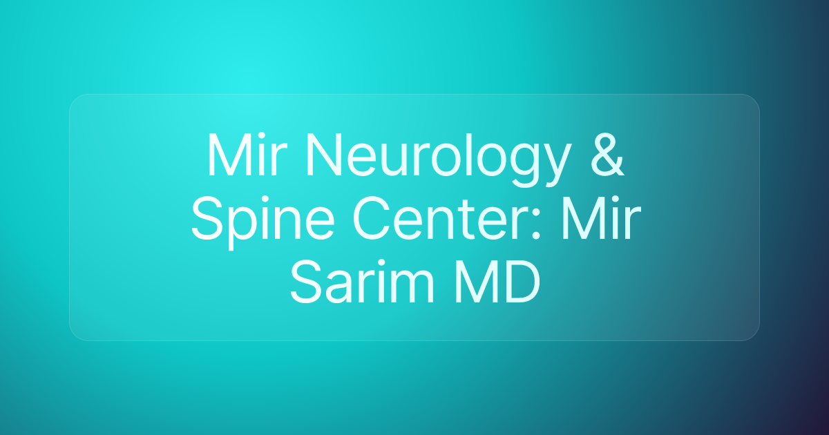 Mir Neurology & Spine Center: Mir Sarim MD