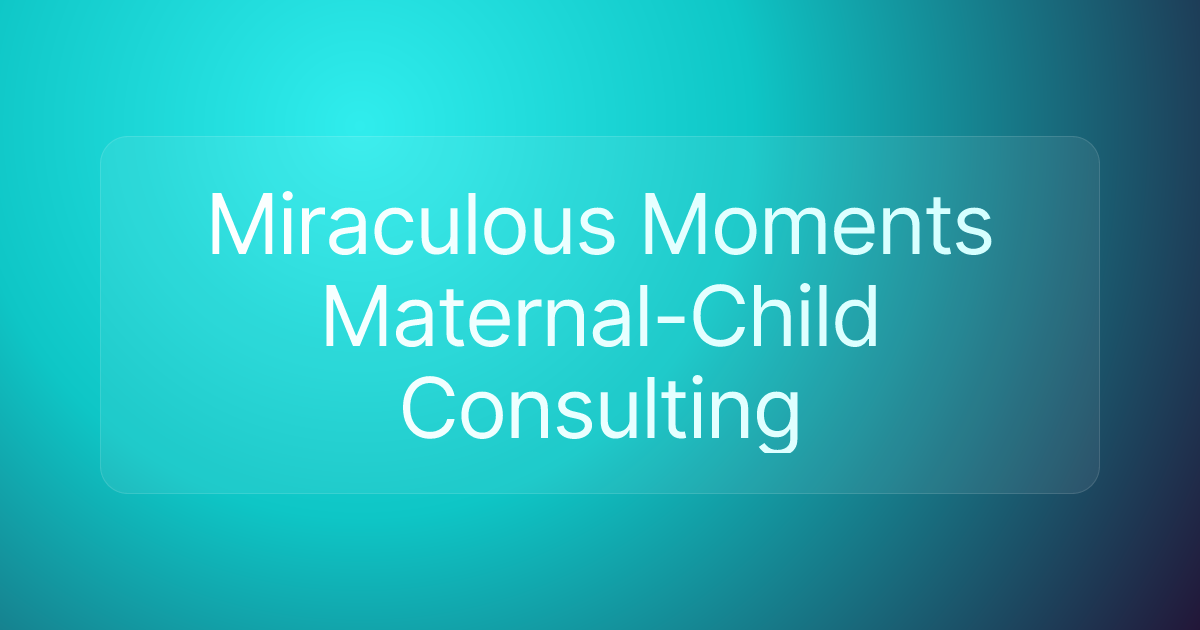 Miraculous Moments Maternal-Child Consulting