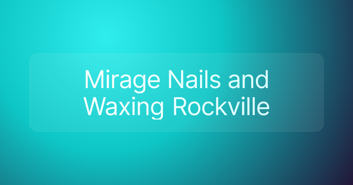 Mirage Nails and Waxing Rockville