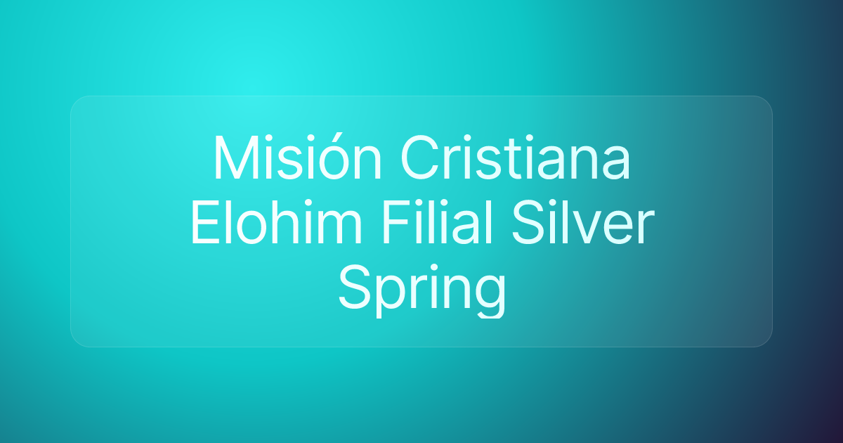 Misión Cristiana Elohim Filial Silver Spring