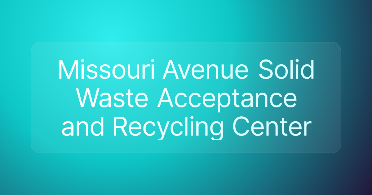 Missouri Avenue Solid Waste Acceptance and Recycling Center