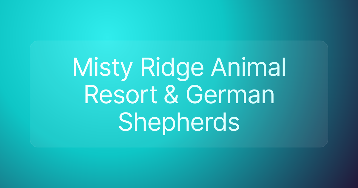 Misty Ridge Animal Resort & German Shepherds