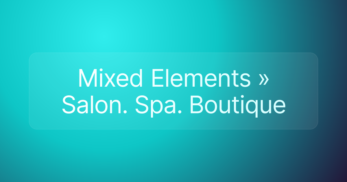 Mixed Elements » Salon. Spa. Boutique