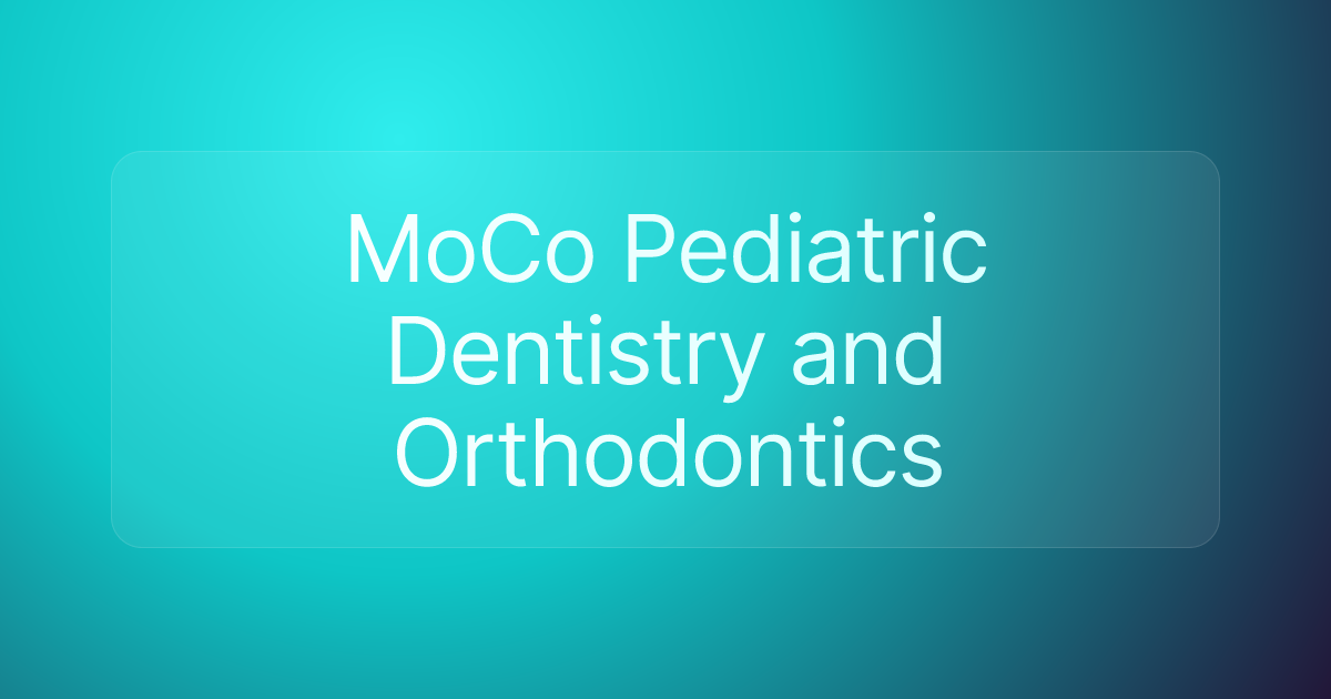 MoCo Pediatric Dentistry and Orthodontics