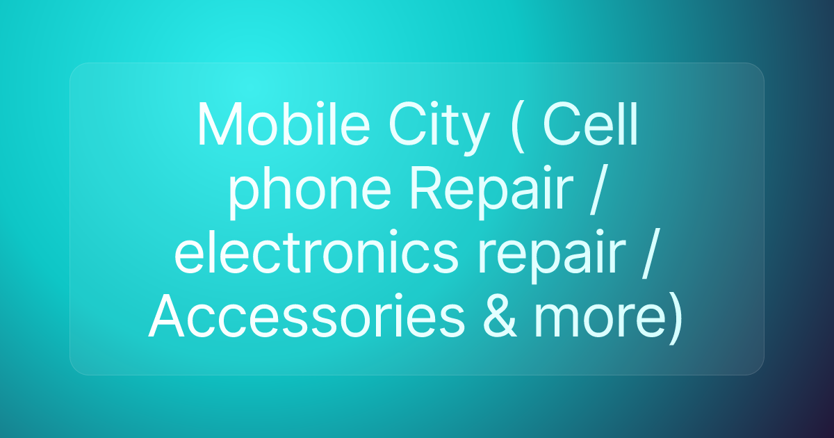 Mobile City ( Cell phone Repair / electronics repair / Accessories & more)