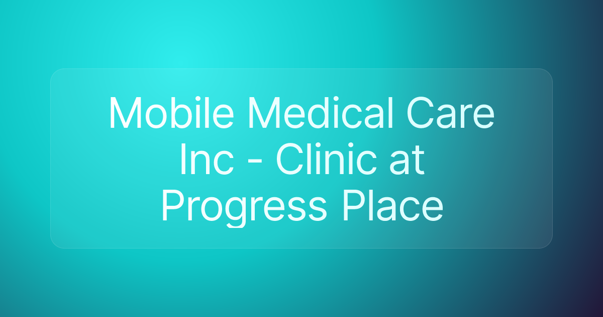 Mobile Medical Care Inc - Clinic at Progress Place