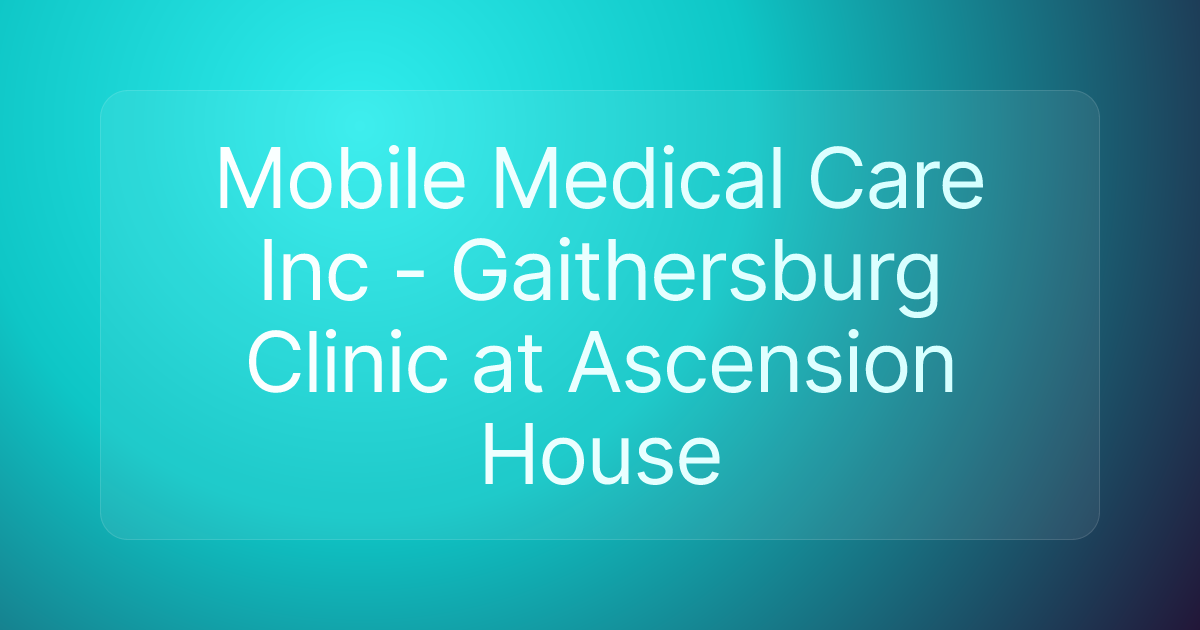 Mobile Medical Care Inc - Gaithersburg Clinic at Ascension House