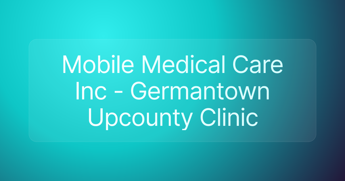 Mobile Medical Care Inc - Germantown Upcounty Clinic