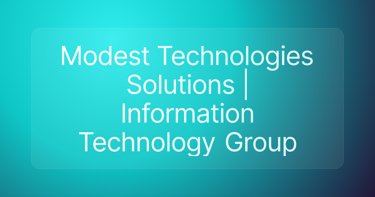 Modest Technologies Solutions | Information Technology Group