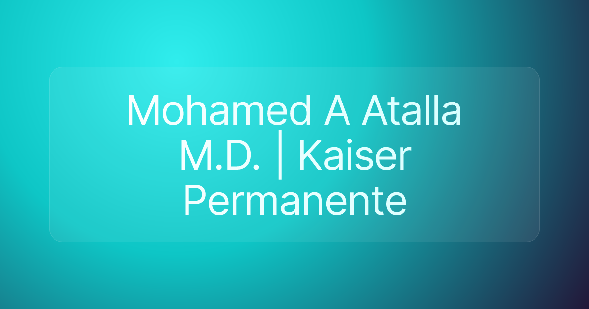 Mohamed A Atalla M.D. | Kaiser Permanente