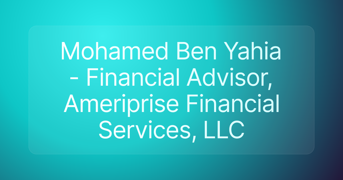 Mohamed Ben Yahia - Financial Advisor, Ameriprise Financial Services, LLC