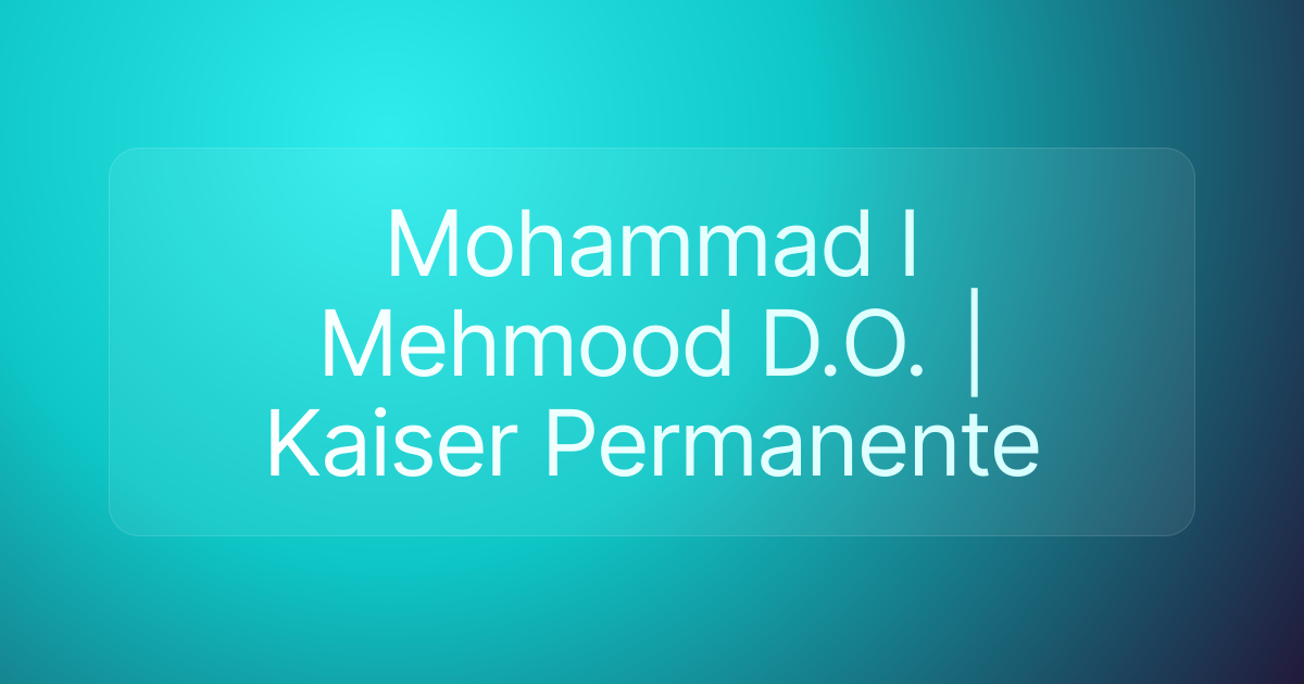 Mohammad I Mehmood D.O. | Kaiser Permanente