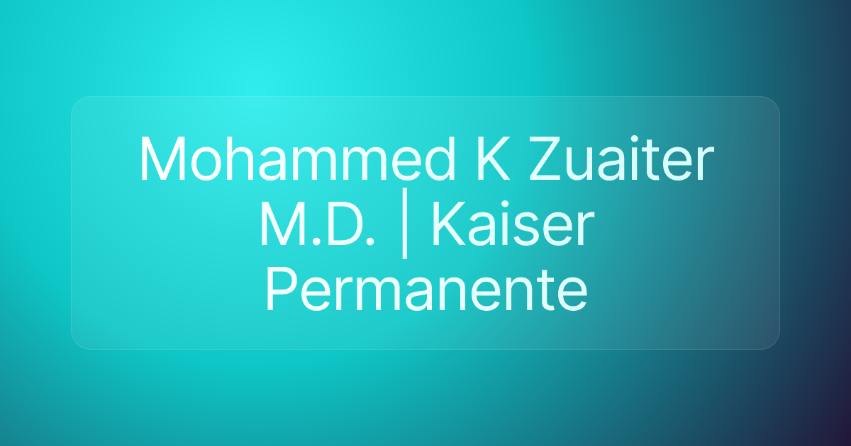 Mohammed K Zuaiter M.D. | Kaiser Permanente