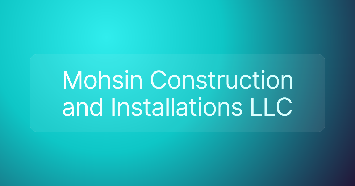 Mohsin Construction and Installations LLC