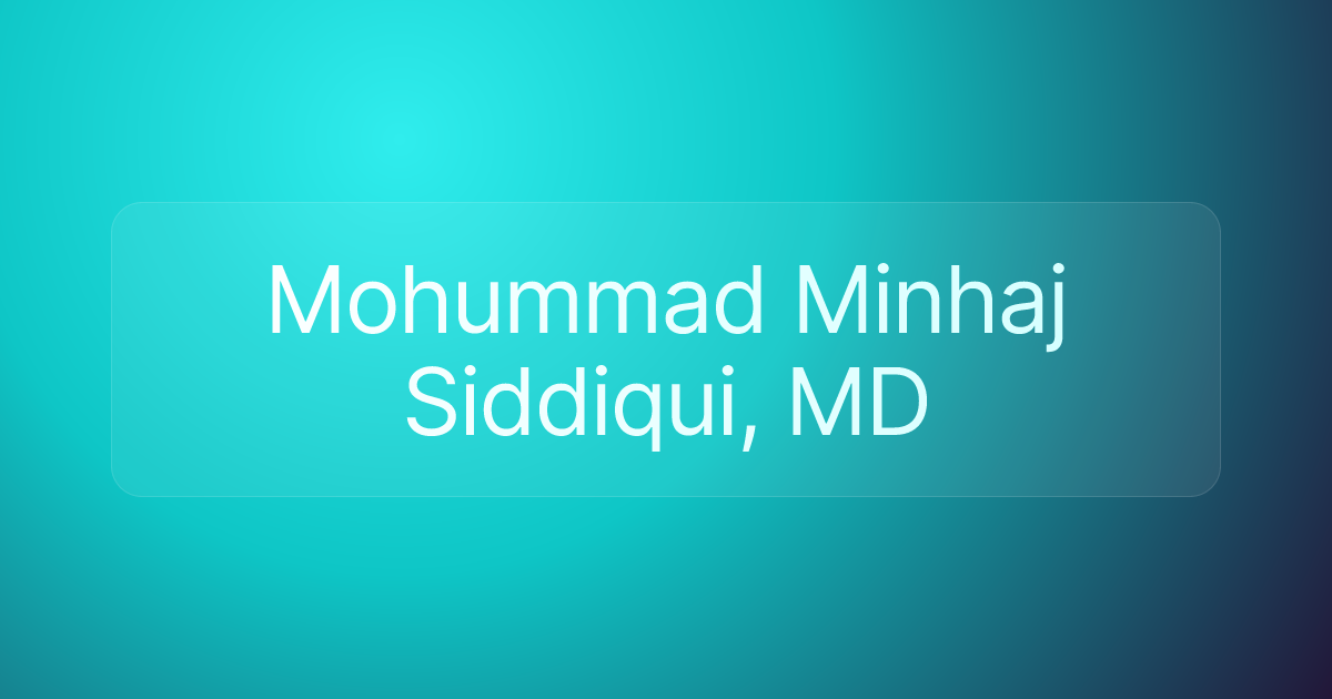 Mohummad Minhaj Siddiqui, MD