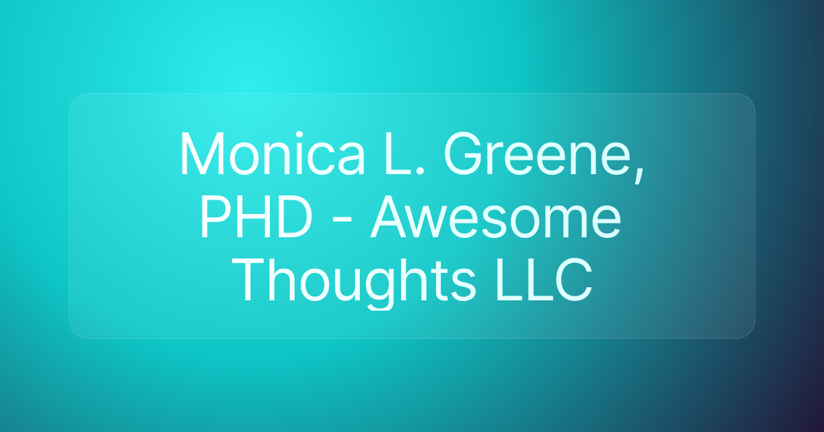 Monica L. Greene, PHD - Awesome Thoughts LLC