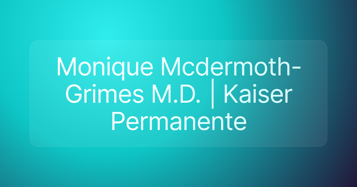 Monique Mcdermoth-Grimes M.D. | Kaiser Permanente