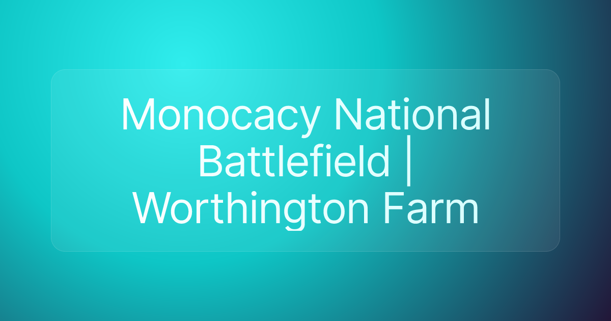 Monocacy National Battlefield | Worthington Farm