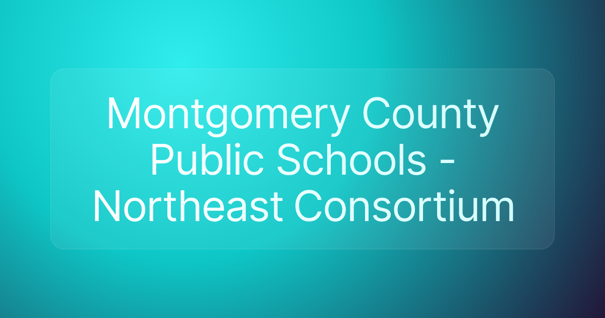 Montgomery County Public Schools - Northeast Consortium