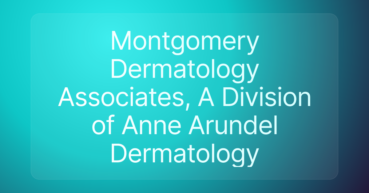 Montgomery Dermatology Associates, A Division of Anne Arundel Dermatology