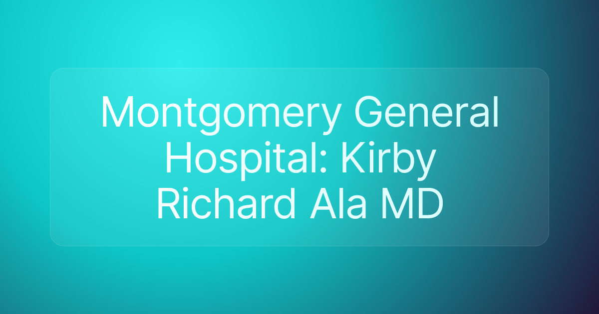 Montgomery General Hospital: Kirby Richard Ala MD