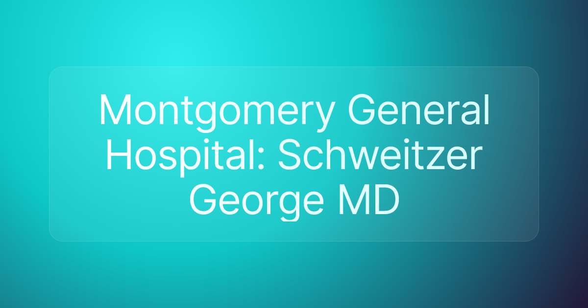 Montgomery General Hospital: Schweitzer George MD