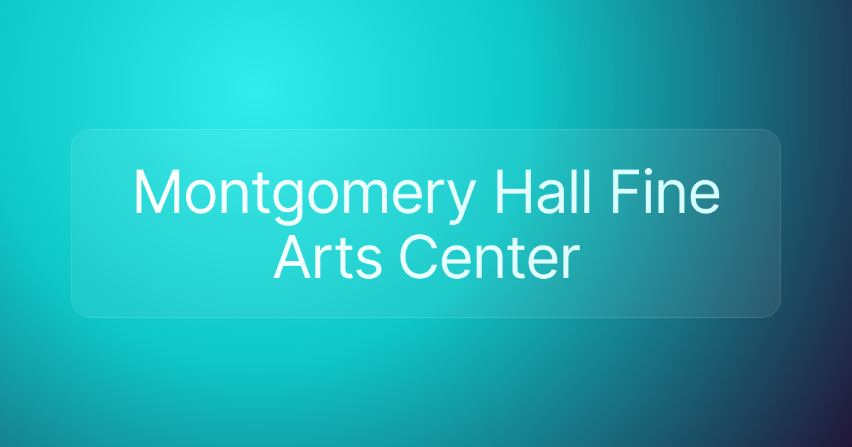 Montgomery Hall Fine Arts Center