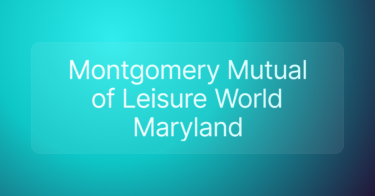 Montgomery Mutual of Leisure World Maryland