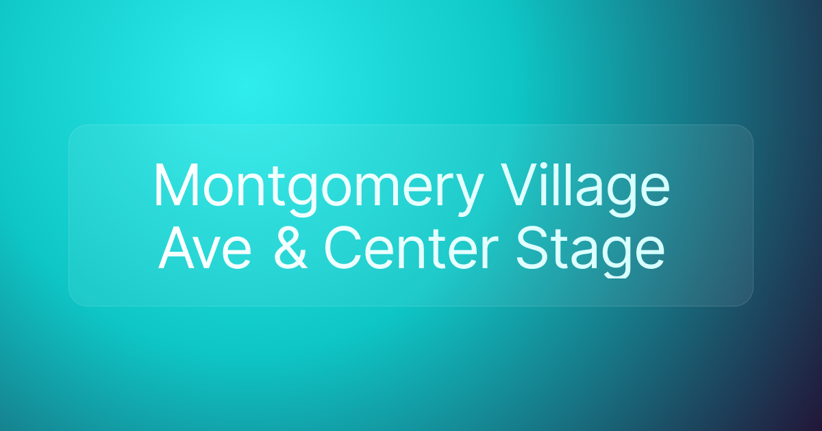 Montgomery Village Ave & Center Stage