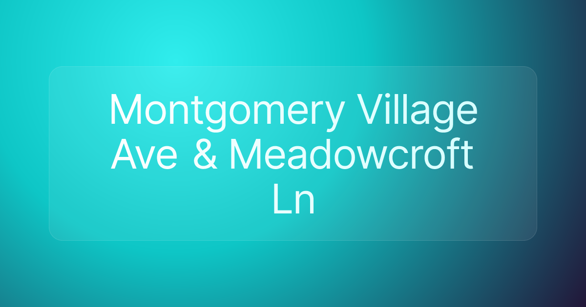 Montgomery Village Ave & Meadowcroft Ln