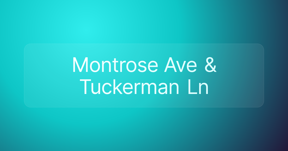 Montrose Ave & Tuckerman Ln