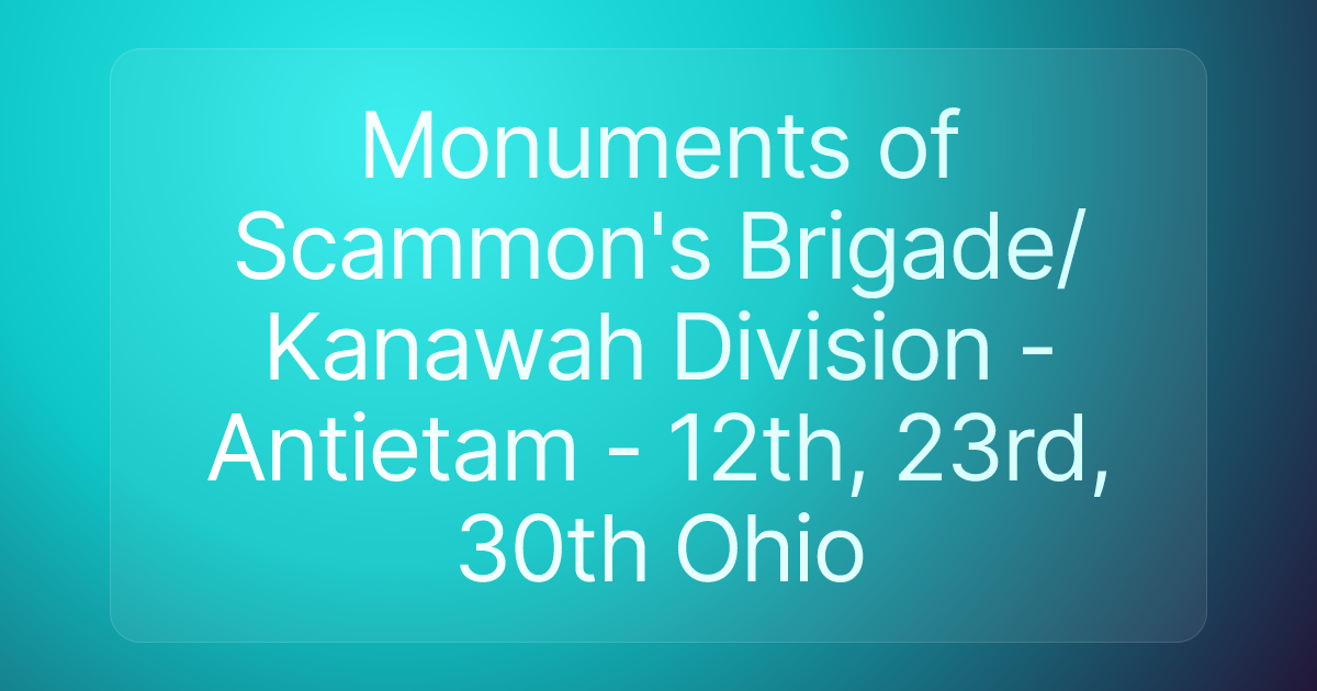 Monuments of Scammon's Brigade/Kanawah Division -Antietam - 12th, 23rd, 30th Ohio