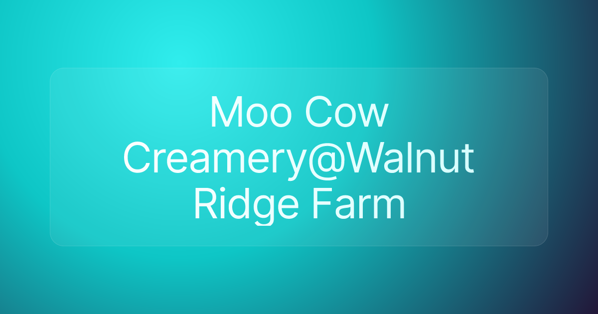 Moo Cow Creamery@Walnut Ridge Farm