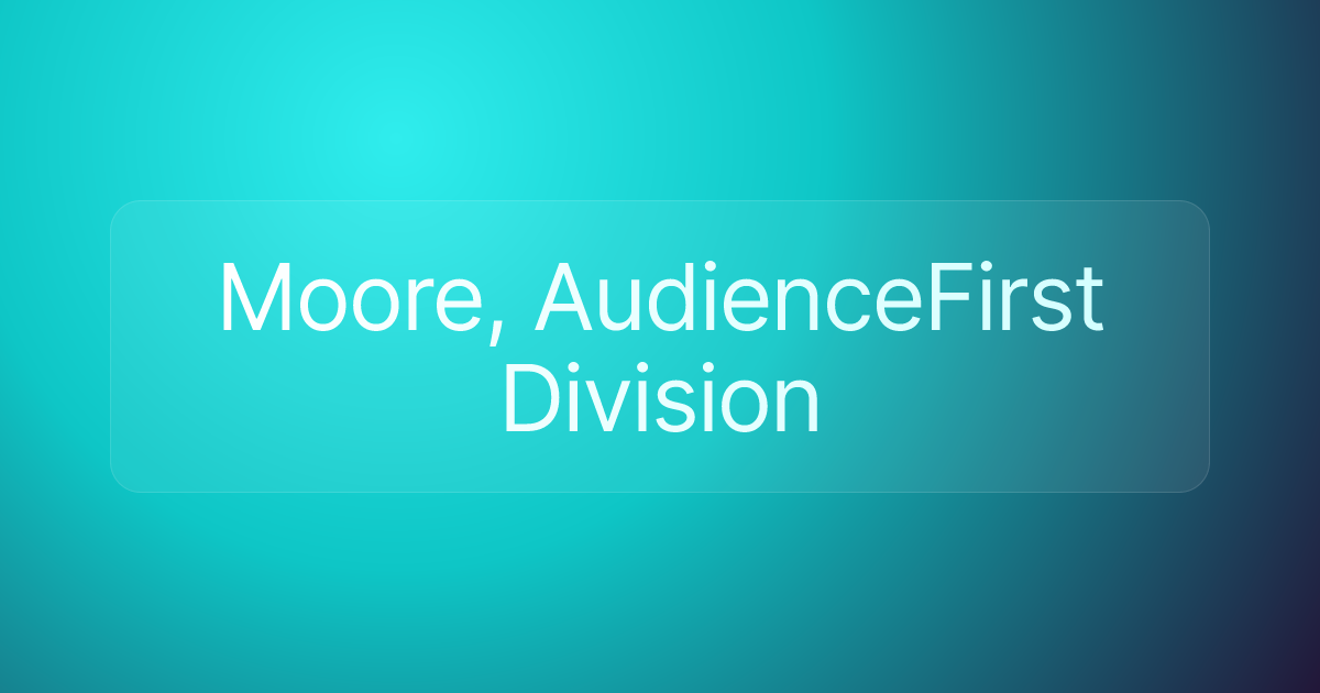 Moore, AudienceFirst Division