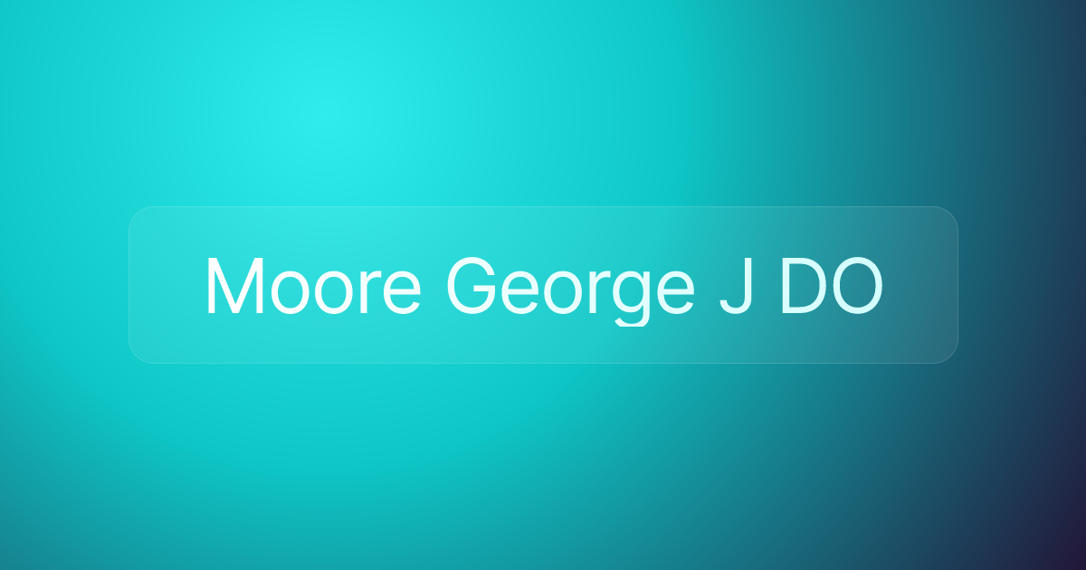 Moore George J DO