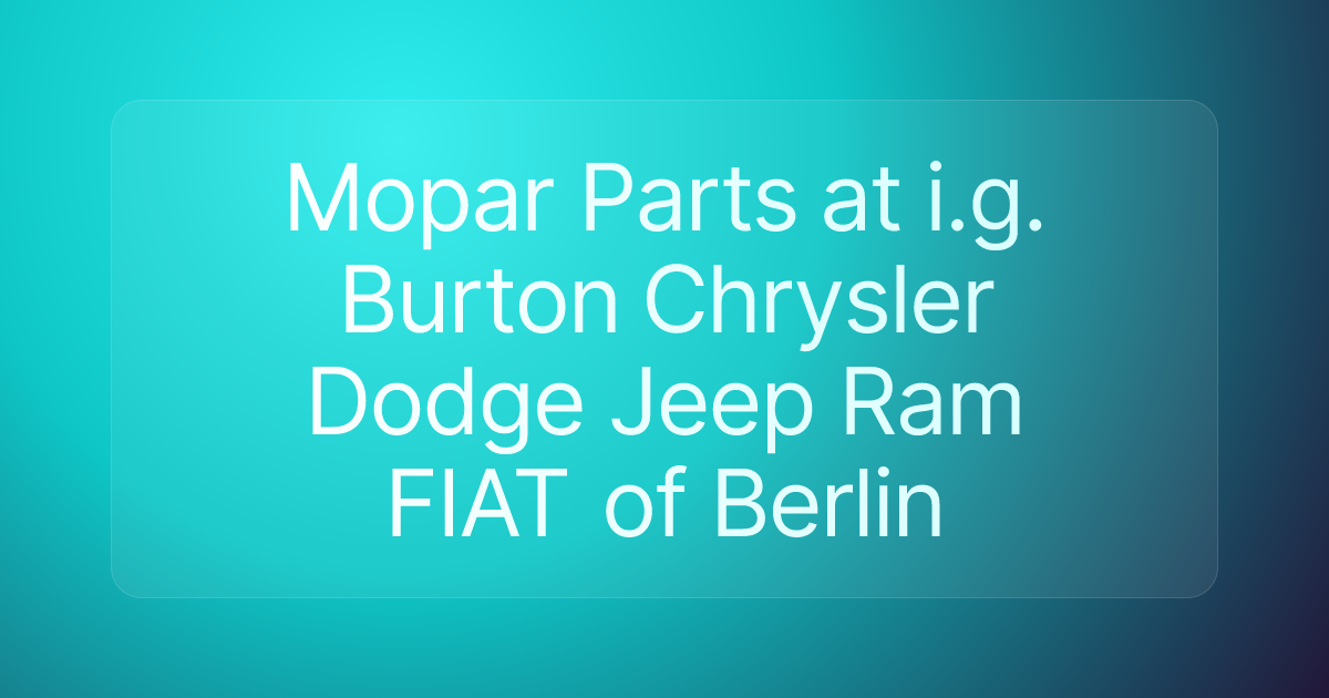 Mopar Parts at i.g. Burton Chrysler Dodge Jeep Ram FIAT of Berlin