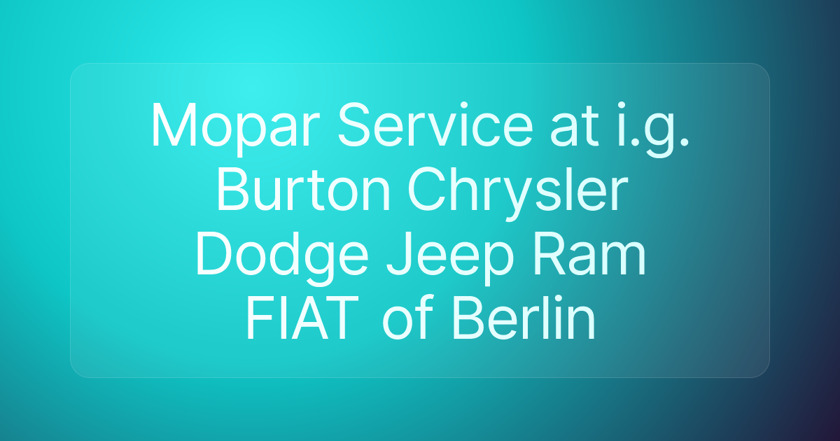 Mopar Service at i.g. Burton Chrysler Dodge Jeep Ram FIAT of Berlin