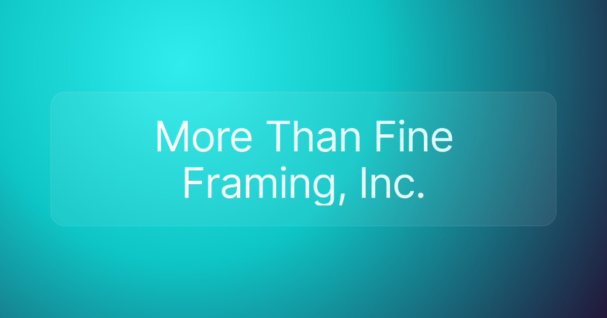 More Than Fine Framing, Inc.