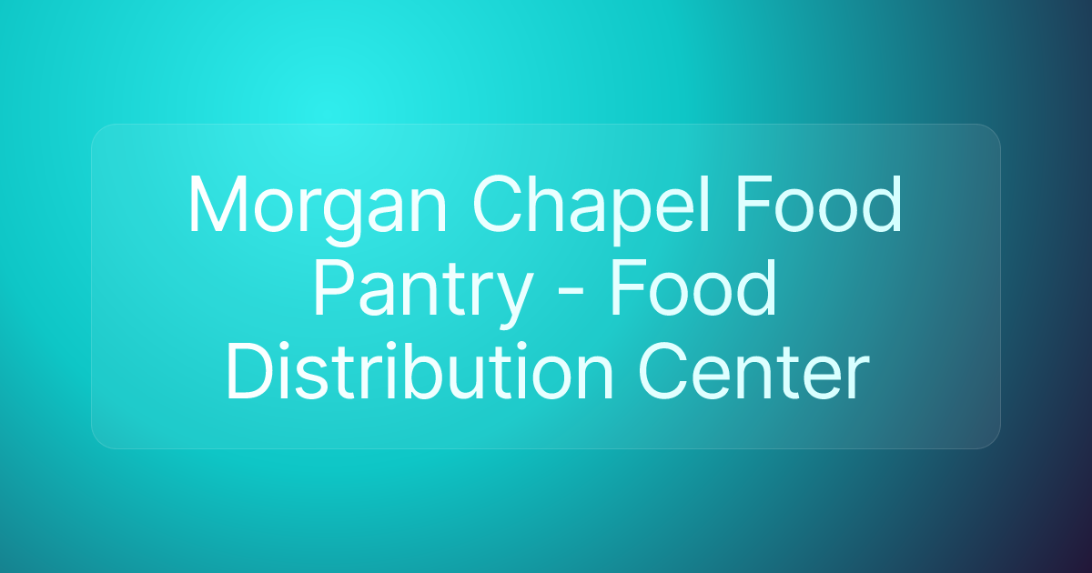 Morgan Chapel Food Pantry - Food Distribution Center
