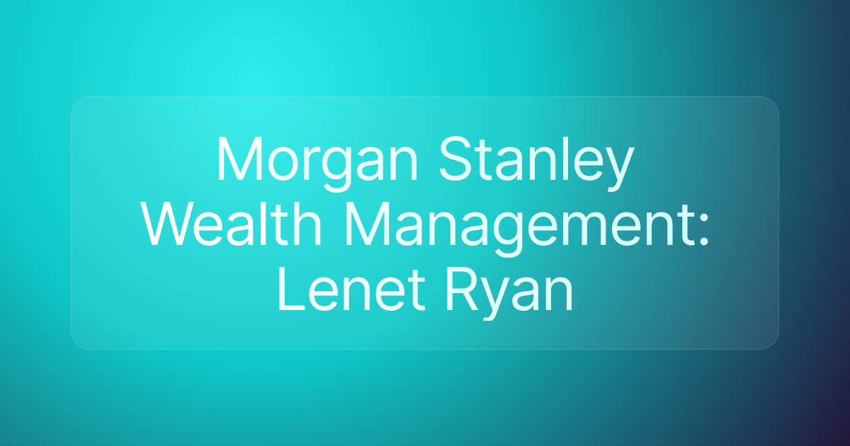 Morgan Stanley Wealth Management: Lenet Ryan