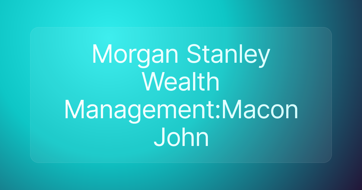 Morgan Stanley Wealth Management:Macon John