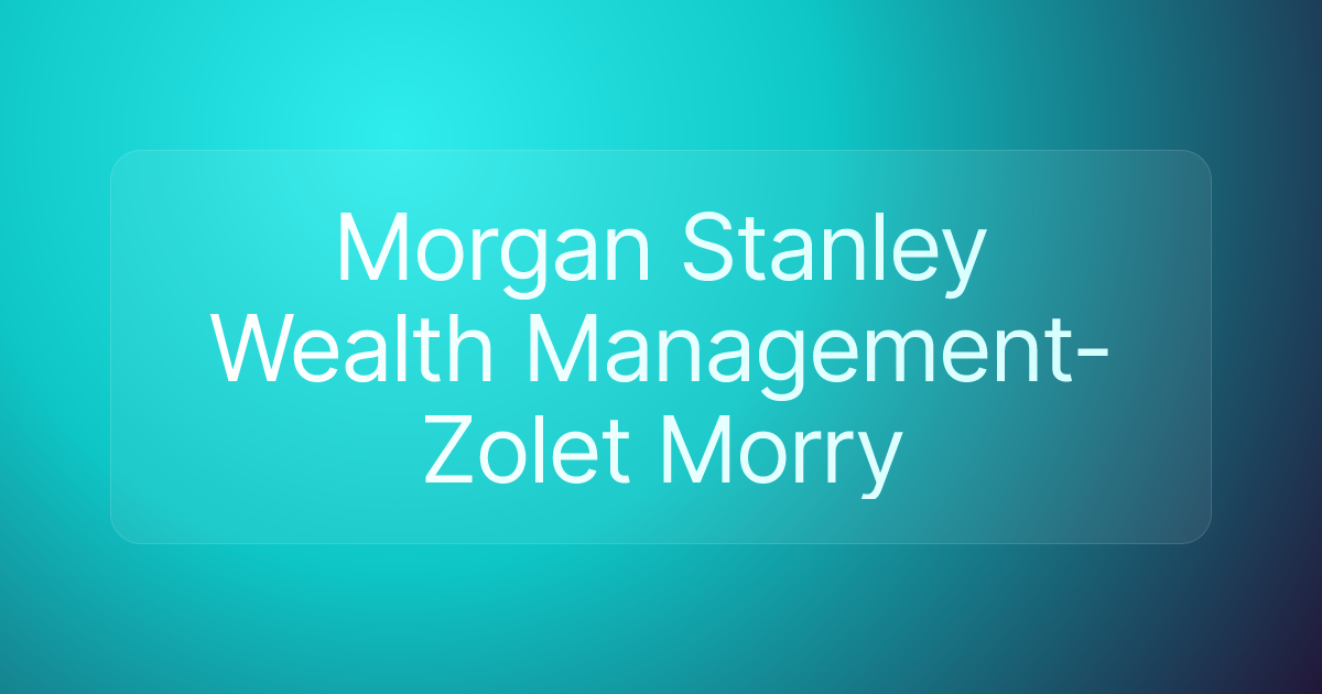 Morgan Stanley Wealth Management-Zolet Morry
