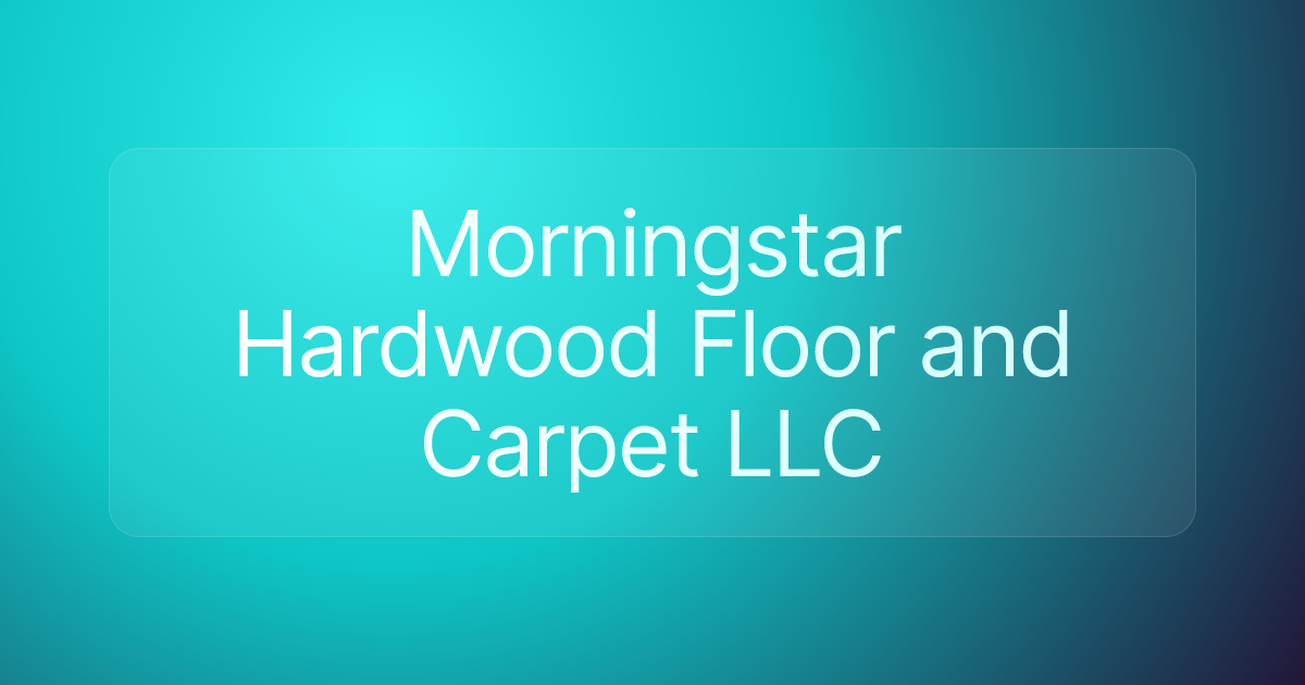 Morningstar Hardwood Floor and Carpet LLC