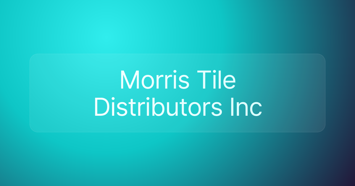 Morris Tile Distributors Inc
