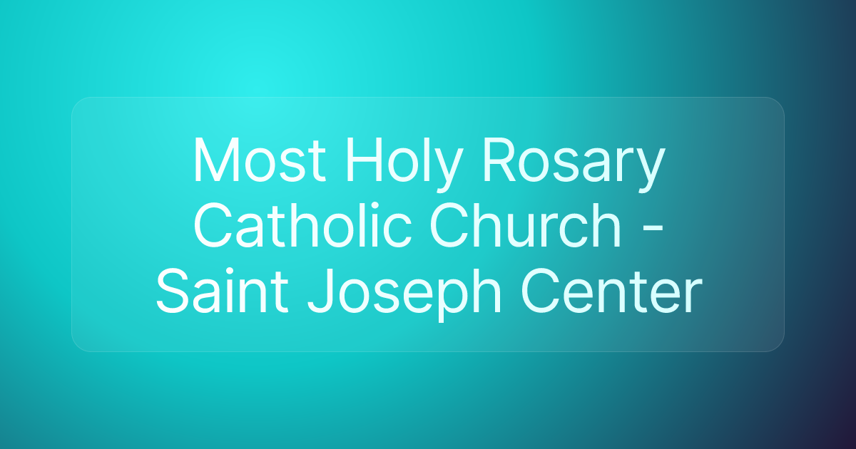 Most Holy Rosary Catholic Church - Saint Joseph Center