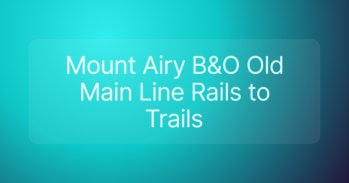 Mount Airy B&O Old Main Line Rails to Trails