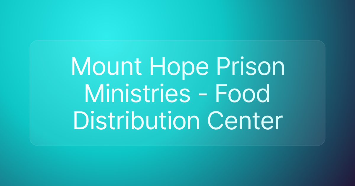 Mount Hope Prison Ministries - Food Distribution Center